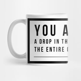 you are not a drop in the ocean you are the entire ocean in a drop Mug